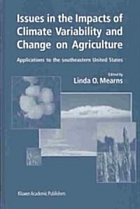 Issues in the Impacts of Climate Variability and Change on Agriculture: Applications to the Southeastern United States (Hardcover, 2003)
