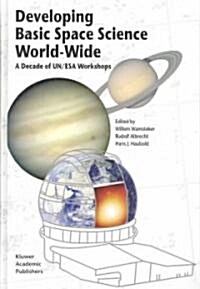 Developing Basic Space Science World-Wide: A Decade of Un/ESA Workshops (Hardcover, 2004)