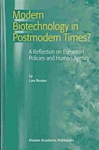 Modern Biotechnology in Postmodern Times?: A Reflection on European Policies and Human Agency (Hardcover, 2003)