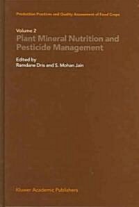 Production Practices and Quality Assessment of Food Crops: Plant Mineral Nutrition and Pesticide Management (Hardcover, 2004)