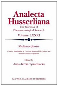 Metamorphosis: Creative Imagination in Fine Arts Between Life-Projects and Human Aesthetic Aspirations (Hardcover, 2004)