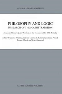 Philosophy and Logic in Search of the Polish Tradition: Essays in Honour of Jan Woleński on the Occasion of His 60th Birthday (Hardcover, 2003)