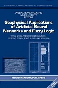 Geophysical Applications of Artificial Neural Networks and Fuzzy Logic [With CDROM] (Hardcover, 2003)