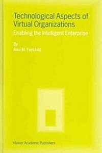 Technological Aspects of Virtual Organizations: Enabling the Intelligent Enterprise (Hardcover, 2004)