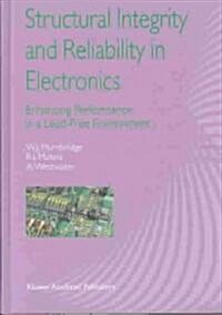 Structural Integrity and Reliability in Electronics: Enhancing Performance in a Lead-Free Environment (Hardcover, 2003)