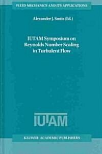 Iutam Symposium on Reynolds Number Scaling in Turbulent Flow: Proceedings of the Iutam Symposium Held in Princeton, NJ, U.S.A., 11-13 September 2002 (Hardcover, 2004)
