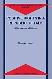 Positive Rights in a Republic of Talk: A Survey and a Critique (Hardcover, 2003)