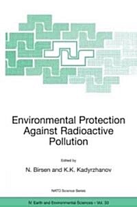 Environmental Protection Against Radioactive Pollution: Proceedings of the NATO Advanced Research Workshop on Environmental Protection Against Radioac (Hardcover, 2003)