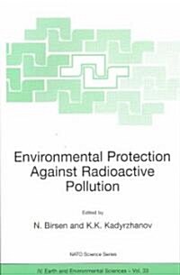 Environmental Protection Against Radioactive Pollution: Proceedings of the NATO Advanced Research Workshop on Environmental Protection Against Radioac (Paperback, 2003)