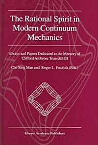 The Rational Spirit in Modern Continuum Mechanics: Essays and Papers Dedicated to the Memory of Clifford Ambrose Truesdell III (Hardcover)