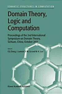 Domain Theory, Logic and Computation: Proceedings of the 2nd International Symposium on Domain Theory, Sichuan, China, October 2001 (Hardcover, 2004)