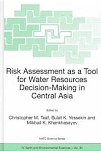 Risk Assessment as a Tool for Water Resources Decision-Making in Central Asia: Proceedings of the NATO Advanced Research Workshop on Risk Assessment a (Hardcover, 2004)