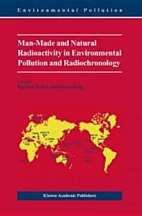 Man-Made and Natural Radioactivity in Environmental Pollution and Radiochronology (Hardcover)