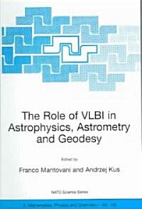 The Role of Vlbi in Astrophysics, Astrometry and Geodesy (Paperback, 2004)