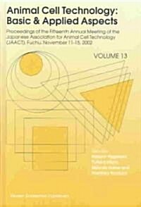 Animal Cell Technology: Basic & Applied Aspects: Proceedings of the Fifteenth Annual Meeting of the Japanese Association for Animal Cell Technology (J (Hardcover, 2003)