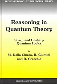 Reasoning in Quantum Theory: Sharp and Unsharp Quantum Logics (Hardcover, 2004)