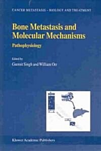 Bone Metastasis and Molecular Mechanisms: Pathophysiology (Hardcover, 2004)