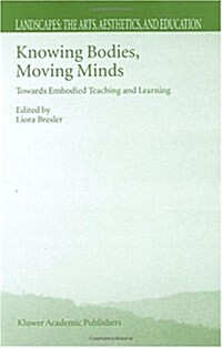 Knowing Bodies, Moving Minds: Towards Embodied Teaching and Learning (Hardcover, 2004)