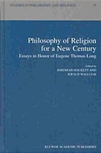 Philosophy of Religion for a New Century: Essays in Honor of Eugene Thomas Long (Hardcover, 2004)