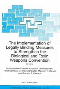 The Implementation of Legally Binding Measures to Strengthen the Biological and Toxin Weapons Convention: Proceedings of the NATO Advanced Study Insti (Paperback, 2004)