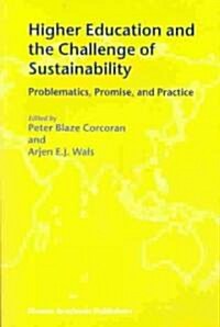 Higher Education and the Challenge of Sustainability: Problematics, Promise, and Practice (Paperback, 2004)