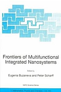 Frontiers of Multifunctional Integrated Nanosystems: Proceedings of the NATO Arw on Frontiers of Molecular-Scale Science and Technology of Nanocarbon, (Paperback, 2004)
