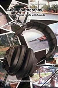 Audiophotography: Bringing Photos to Life with Sounds [With CDROM] (Hardcover, 2004)