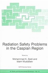 Radiation Safety Problems in the Caspian Region: Proceedings of the NATO Advanced Research Workshop on Radiation Safety Problems in the Caspian Region (Paperback, 2004)