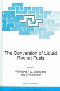 The Conversion of Liquid Rocket Fuels, Risk Assessment, Technology and Treatment Options for the Conversion of Abandoned Liquid Ballistic Missile Prop (Hardcover, 2004)