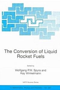 The Conversion of Liquid Rocket Fuels, Risk Assessment, Technology and Treatment Options for the Conversion of Abandoned Liquid Ballistic Missile Prop (Paperback, 2004)