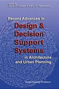 Recent Advances in Design and Decision Support Systems in Architecture and Urban Planning (Hardcover, 2004)