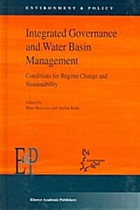 Integrated Governance and Water Basin Management: Conditions for Regime Change and Sustainability (Hardcover, 2004)