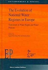 The Evolution of National Water Regimes in Europe: Transitions in Water Rights and Water Policies (Hardcover, 2004)