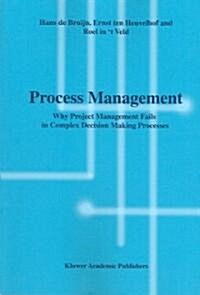 Process Management: Why Project Management Fails in Complex Decision Making Processes (Paperback, 2002)