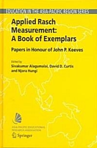 Applied Rasch Measurement: A Book of Exemplars: Papers in Honour of John P. Keeves (Hardcover, 2005)