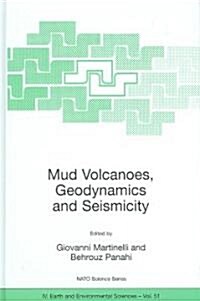 Mud Volcanoes, Geodynamics and Seismicity: Proceedings of the NATO Advanced Research Workshop on Mud Volcanism, Geodynamics and Seismicity, Baku, Azer (Hardcover, 2005)