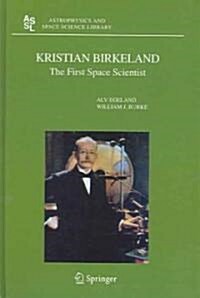 Kristian Birkeland: The First Space Scientist (Hardcover, 2005)