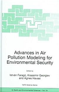 Advances in Air Pollution Modeling for Environmental Security: Proceedings of the NATO Advanced Research Workshop Advances in Air Pollution Modeling f (Hardcover, 2005)