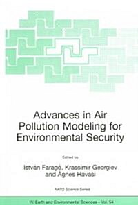 Advances in Air Pollution Modeling for Environmental Security: Proceedings of the NATO Advanced Research Workshop Advances in Air Pollution Modeling f (Paperback, 2005)