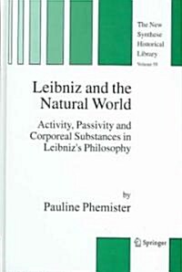 Leibniz and the Natural World: Activity, Passivity and Corporeal Substances in Leibnizs Philosophy (Hardcover)