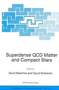 Superdense QCD Matter and Compact Stars: Proceedings of the NATO Advanced Research Workshop on Superdense QCD Matter and Compact Stars, Yerevan, Armen (Paperback, 2006)