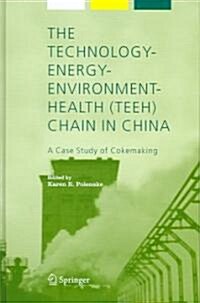 The Technology-Energy-Environment-Health (Teeh) Chain in China: A Case Study of Cokemaking (Hardcover, 2006)