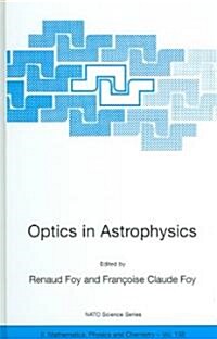 Optics in Astrophysics: Proceedings of the NATO Advanced Study Institute on Optics in Astrophysics, Carg?e, France from 16 to 28 September 20 (Hardcover, 2005)