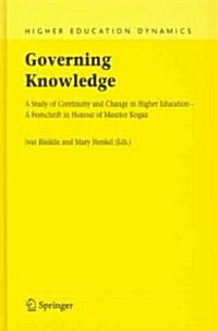 Governing Knowledge: A Study of Continuity and Change in Higher Education - A Festschrift in Honour of Maurice Kogan (Hardcover)