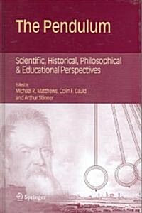 The Pendulum: Scientific, Historical, Philosophical and Educational Perspectives (Hardcover, 2005)