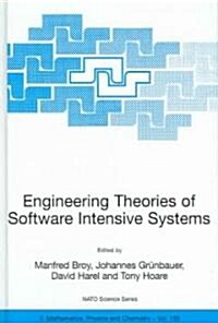 Engineering Theories of Software Intensive Systems: Proceedings of the NATO Advanced Study Institute on Engineering Theories of Software Intensive Sys (Hardcover, 2005)