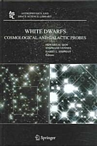 White Dwarfs: Cosmological and Galactic Probes (Hardcover, 2005)