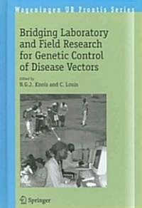 Bridging Laboratory And Field Research for Genetic Control of Disease Vectors (Hardcover)