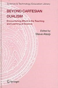 Beyond Cartesian Dualism: Encountering Affect in the Teaching and Learning of Science (Hardcover)