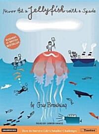 Never Hit a Jellyfish with a Spade: How to Survive Lifes Smaller Challenges (Audio CD)